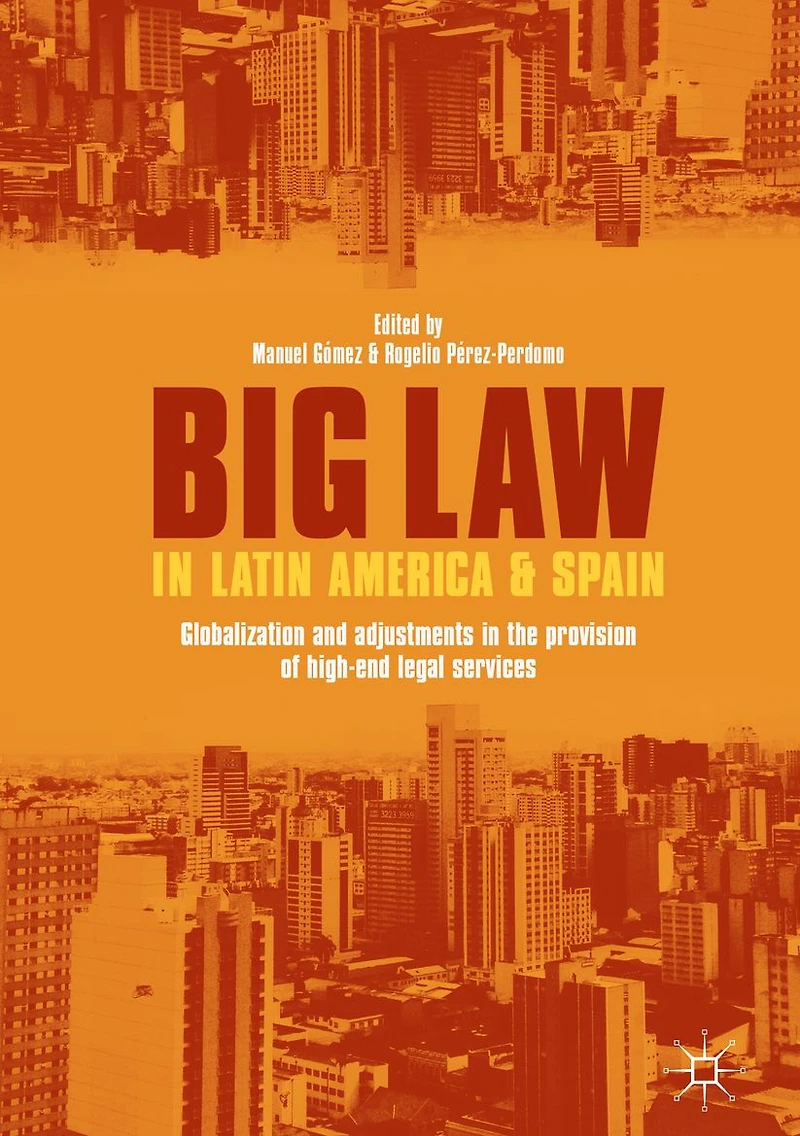 Big Law Latin America and Spain: Globalization Adjustments the Provision of High-End Legal Services