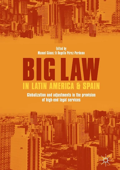 Big Law Latin America and Spain: Globalization Adjustments the Provision of High-End Legal Services