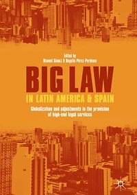 Big Law Latin America and Spain: Globalization Adjustments the Provision of High-End Legal Services