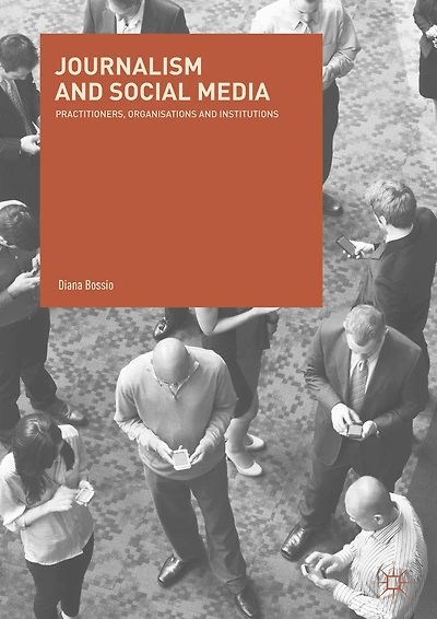 Journalism and Social Media: Practitioners, Organisations Institutions