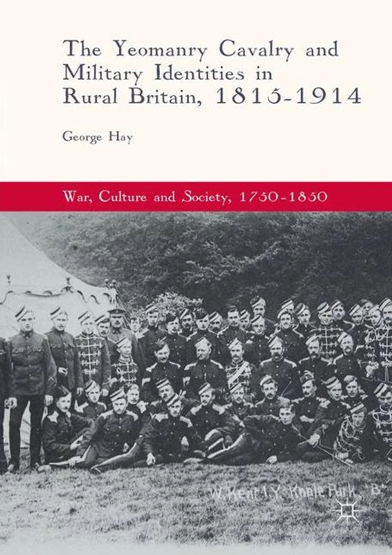 The Yeomanry Cavalry and Military Identities Rural Britain, 1815-1914