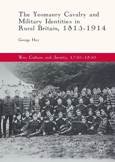 The Yeomanry Cavalry and Military Identities Rural Britain, 1815-1914