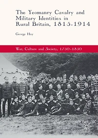 The Yeomanry Cavalry and Military Identities Rural Britain, 1815-1914