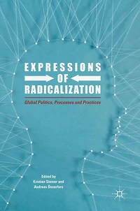Expressions of Radicalization: Global Politics, Processes and Practices