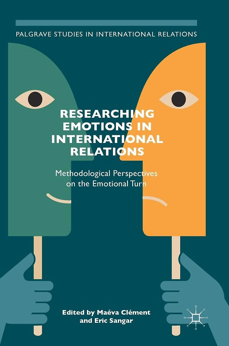 Researching Emotions International Relations: Methodological Perspectives on the Emotional Turn