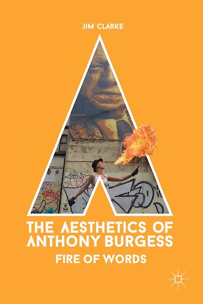 The Aesthetics of Anthony Burgess: Fire Words