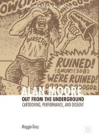 Alan Moore, Out from the Underground: Cartooning, Performance, and Dissent