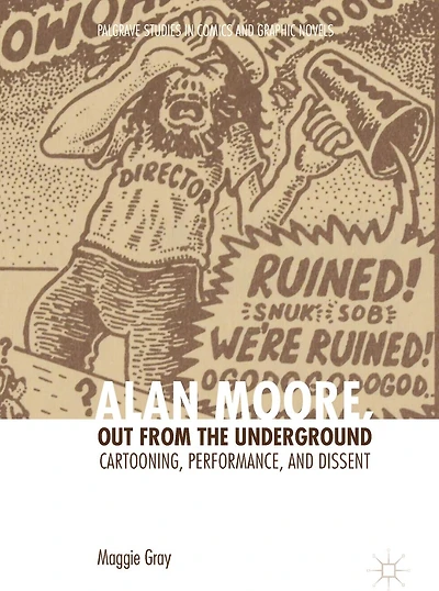 Alan Moore, Out from the Underground: Cartooning, Performance, and Dissent
