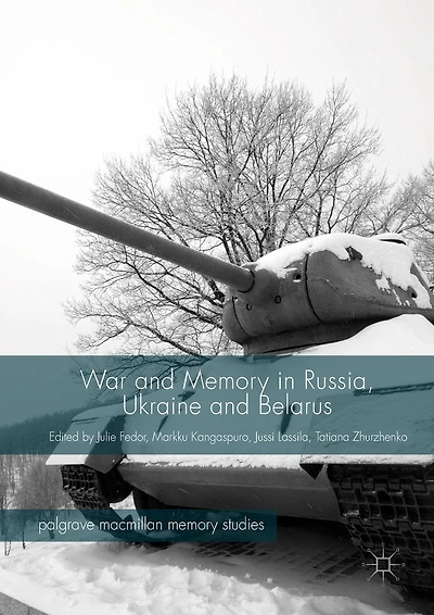 War and Memory Russia, Ukraine Belarus