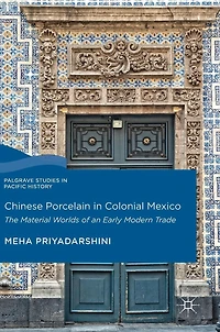 Chinese Porcelain Colonial Mexico: The Material Worlds of an Early Modern Trade