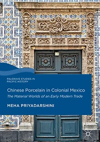 Chinese Porcelain Colonial Mexico: The Material Worlds of an Early Modern Trade