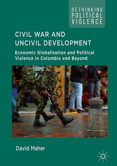 Civil War and Uncivil Development: Economic Globalisation Political Violence Colombia Beyond