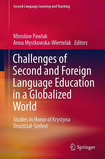 Challenges of Second and Foreign Language Education a Globalized World: Studies Honor Krystyna Drozdzial-Szelest