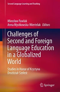 Challenges of Second and Foreign Language Education a Globalized World: Studies Honor Krystyna Drozdzial-Szelest