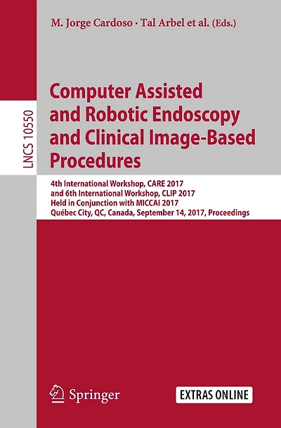Computer Assisted and Robotic Endoscopy and Clinical Image-Based Procedures: 4th International Workshop, CARE 2017, and 6th International Workshop, CLIP 2017, Held in Conjunction with MICCAI 2017, Québec City, QC, Canada, September 14, 2017, Proceedings