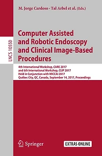 Computer Assisted and Robotic Endoscopy and Clinical Image-Based Procedures: 4th International Workshop, CARE 2017, and 6th International Workshop, CLIP 2017, Held in Conjunction with MICCAI 2017, Québec City, QC, Canada, September 14, 2017, Proceedings