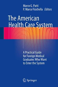 The American Health Care System: A Practical Guide for Foreign Medical Graduates Who Want to Enter the System