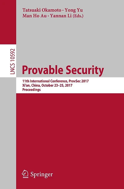 Provable Security: 11th International Conference, ProvSec 2017, Xi'an, China, October 23-25, 2017, Proceedings