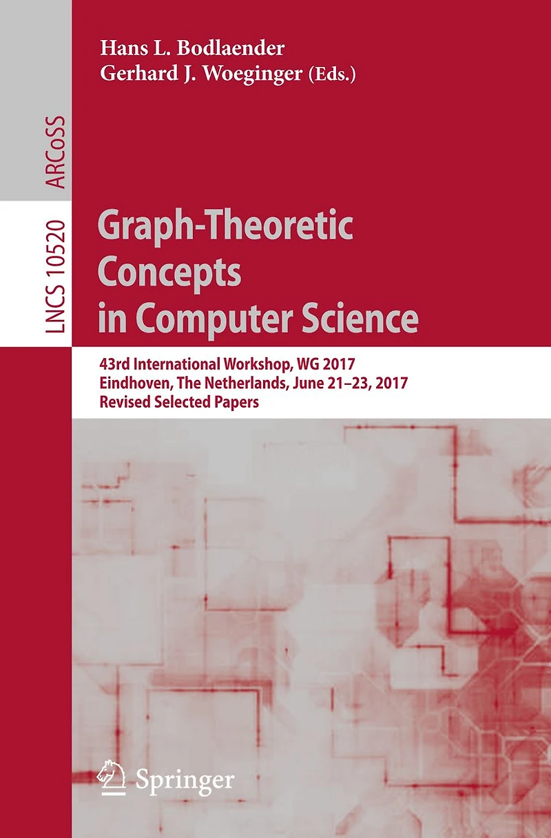 Graph-Theoretic Concepts in Computer Science: 43rd International Workshop, WG 2017, Eindhoven, The Netherlands, June 21-23, 2017, Revised Selected Papers