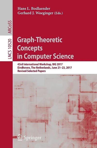 Graph-Theoretic Concepts in Computer Science: 43rd International Workshop, WG 2017, Eindhoven, The Netherlands, June 21-23, 2017, Revised Selected Papers