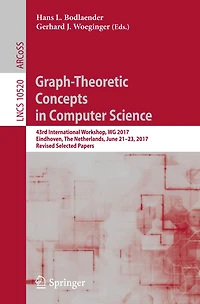 Graph-Theoretic Concepts in Computer Science: 43rd International Workshop, WG 2017, Eindhoven, The Netherlands, June 21-23, 2017, Revised Selected Papers