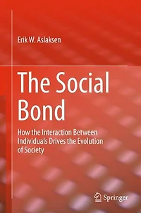 the Social Bond: How interaction between individuals drives evolution of society