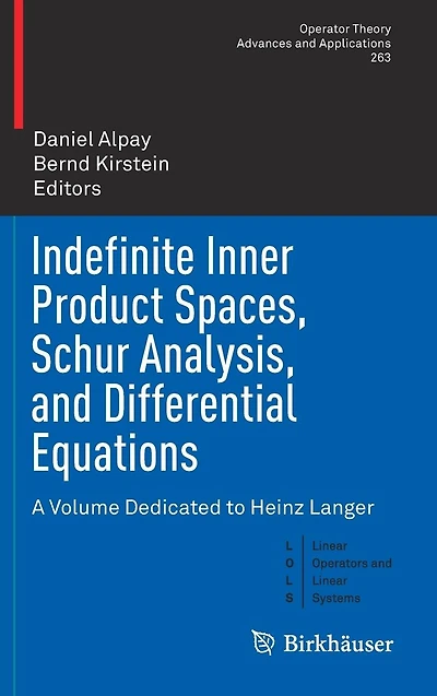 Indefinite Inner Product Spaces, Schur Analysis, and Differential Equations: A Volume Dedicated to Heinz Langer