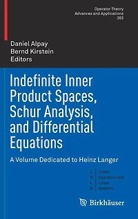 Indefinite Inner Product Spaces, Schur Analysis, and Differential Equations: A Volume Dedicated to Heinz Langer