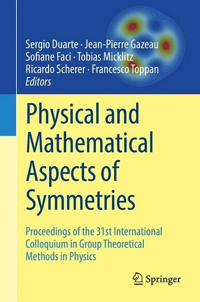 Physical and Mathematical Aspects of Symmetries: Proceedings the 31st International Colloquium Group Theoretical Methods Physics