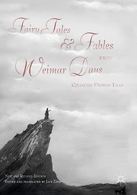 Fairy Tales and Fables from Weimar Days: Collected Utopian / New Revised Edition