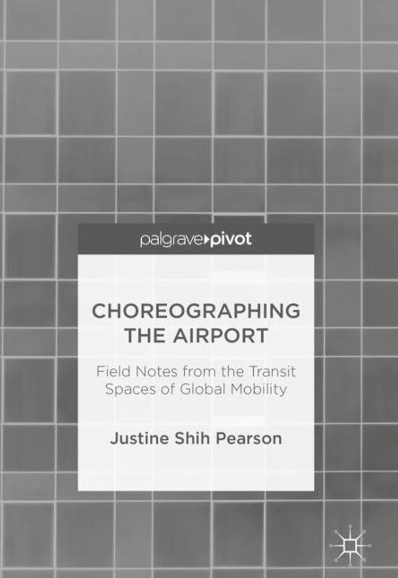 Choreographing the Airport: Field Notes from Transit Spaces of Global Mobility