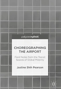 Choreographing the Airport: Field Notes from Transit Spaces of Global Mobility