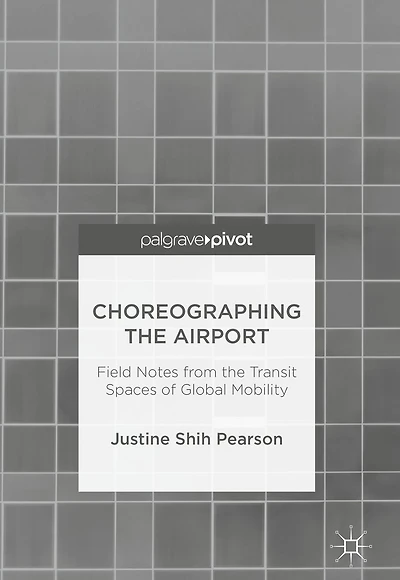 Choreographing the Airport: Field Notes from Transit Spaces of Global Mobility