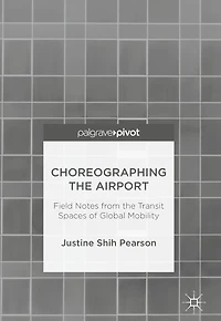 Choreographing the Airport: Field Notes from Transit Spaces of Global Mobility