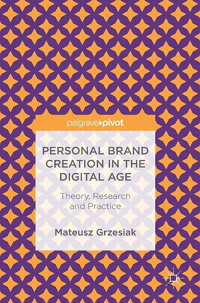 Personal Brand Creation in the Digital Age: Theory, Research and Practice