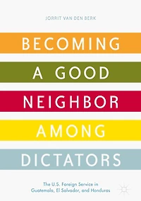 Becoming a Good Neighbor among Dictators: The U.S. Foreign Service Guatemala, El Salvador, and Honduras