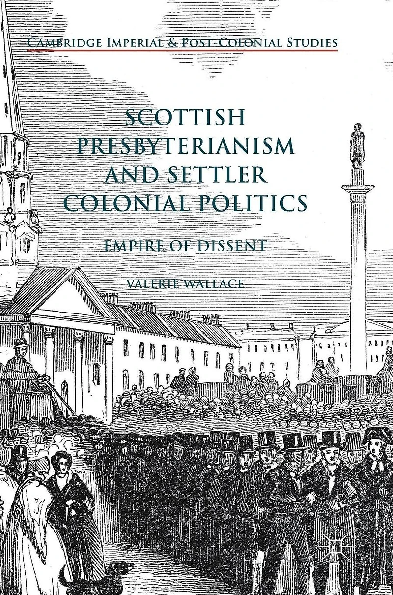 Scottish Presbyterianism and Settler Colonial Politics: Empire of Dissent