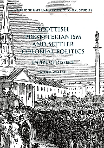 Scottish Presbyterianism and Settler Colonial Politics: Empire of Dissent