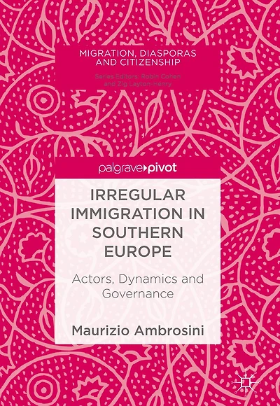 Irregular Immigration Southern Europe: Actors, Dynamics and Governance