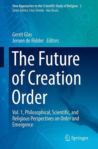 The Future of Creation Order: Vol. 1, Philosophical, Scientific, and Religious Perspectives on Order Emergence