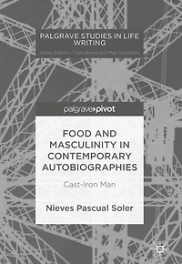 Food and Masculinity Contemporary Autobiographies: Cast-Iron Man