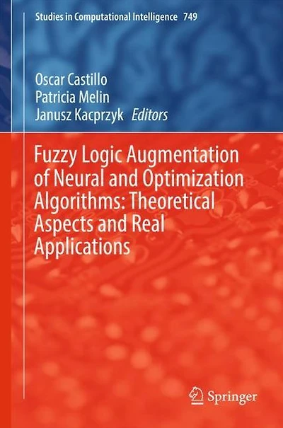 Fuzzy Logic Augmentation of Neural and Optimization Algorithms: Theoretical Aspects Real Applications