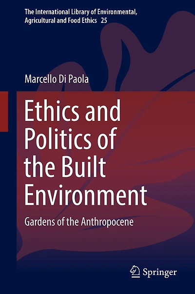 Ethics and Politics of the Built Environment: Gardens Anthropocene