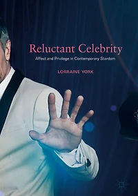 Reluctant Celebrity: Affect and Privilege Contemporary Stardom