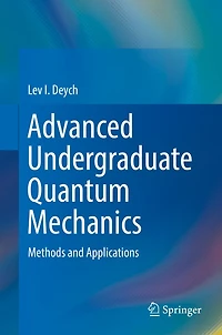 Advanced Undergraduate Quantum Mechanics: Methods and Applications