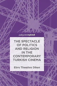 the Spectacle of Politics and Religion Contemporary Turkish Cinema