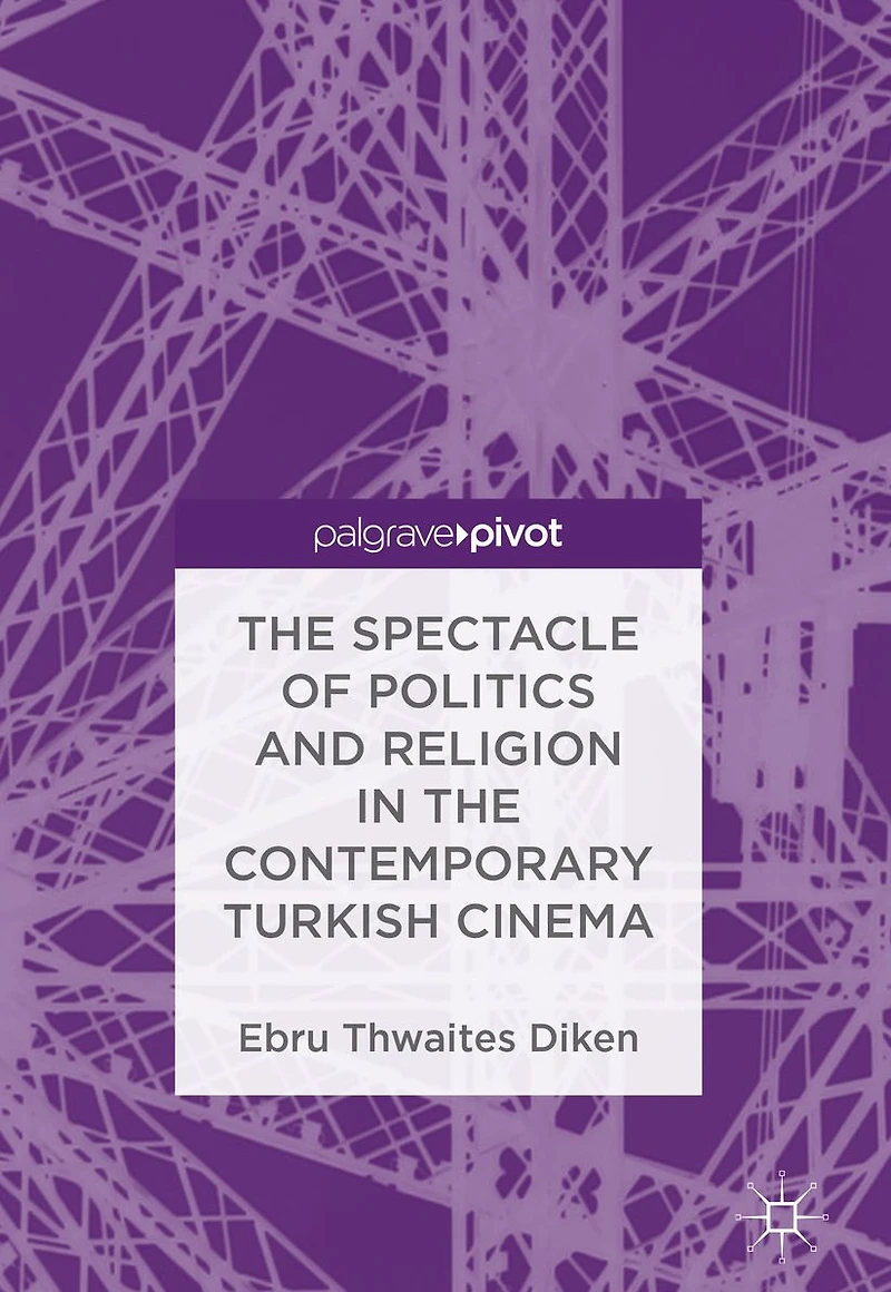 the Spectacle of Politics and Religion Contemporary Turkish Cinema