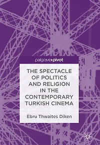 the Spectacle of Politics and Religion Contemporary Turkish Cinema