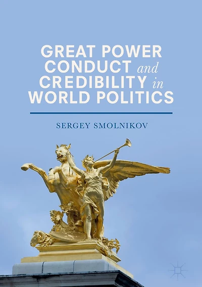 Great Power Conduct and Credibility World Politics