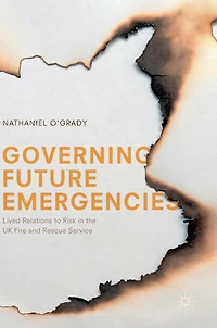 Governing Future Emergencies: Lived Relations to Risk the UK Fire and Rescue Service